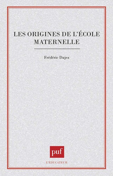 Les Origines De L'École Maternelle - Frédéric Dajez