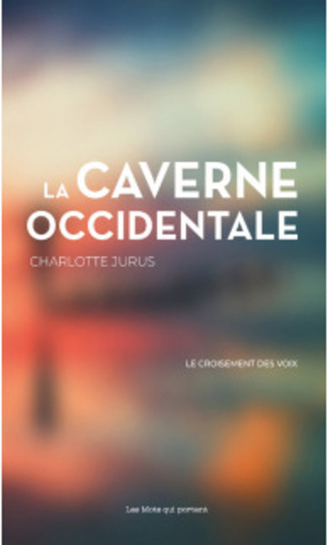 La caverne occidentale : le croisement des voix - Jurus, Charlotte