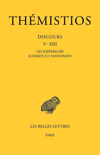 Tome II. Discours V-XIII : Les Empereurs illyrien et pannonien - Thémistios