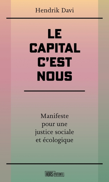 Le capital, c'est nous - Manifeste pour une justice sociale