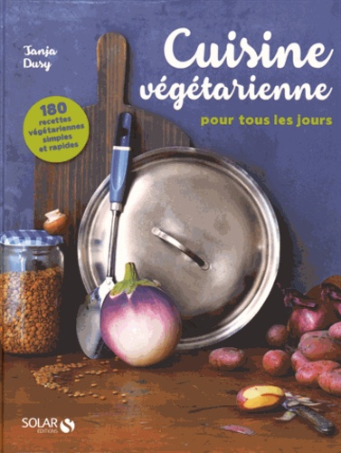 Cuisine végétarienne pour tous les jours - 180 recettes