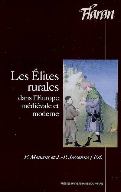 Elites Rurales Dans L'Europe Médiévale Et Moderne, Actes Des Xxviies Journées Internationales D'Histoire De L'Abbaye De Flaran, 9, 10, 11 Septembre 2005 - Centre Culturel De L'Abbaye De Flaran, Journées Internationales D'Histoire