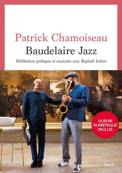 Baudelaire Jazz, Méditations Poétiques Et Musicales Avec Raphaël Imbert