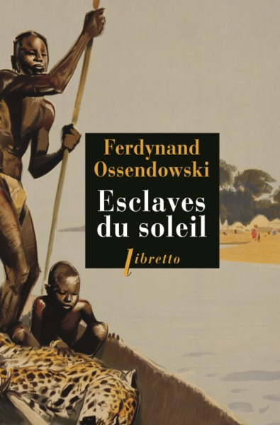 Esclaves du soleil - Ferdynand Antoni Ossendowski