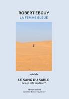 La femme bleue suivi de Le sang du sable - Robert Ebguy