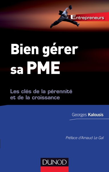 Bien Gérer Sa Pme - Les Clés De La Pérennité Et De La Croissance, Les Clés De La Pérennité Et De La Croissance - Georges Kalousis