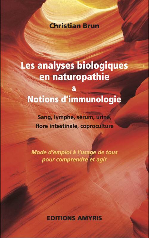 Les Analyses Biologiques En Naturopathie & Notion D'Immunologie, Mode D'Emploi À L'Usage De Tous Pour Comprendre