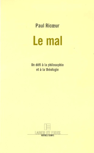 Le mal. Un défi à la philosophie et à la théologie