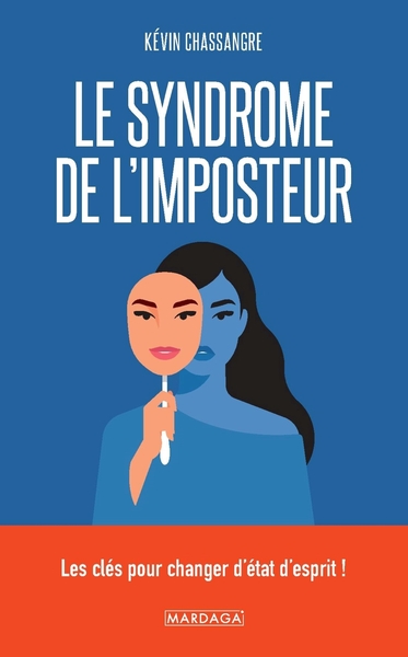 Le Syndrome De L'Imposteur, Les Clés Pour Changer D'État D'Esprit !