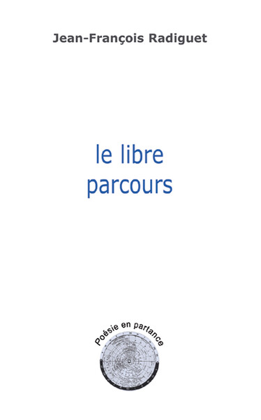 Le libre parcours - Poésie en partance - Jean-François Radiguet