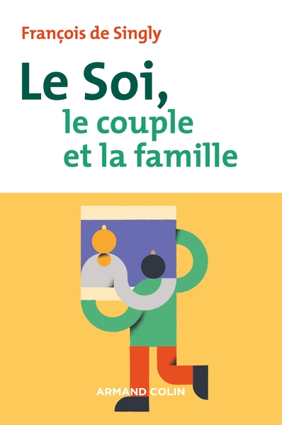 Le soi, le couple et la famille - 2e éd. - François de Singly