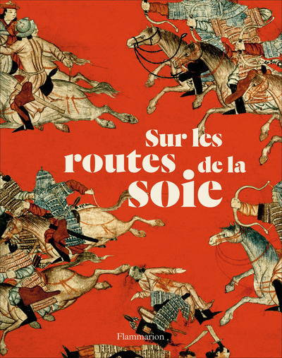 Sur Les Routes De La Soie, Peuples, Cultures, Paysages