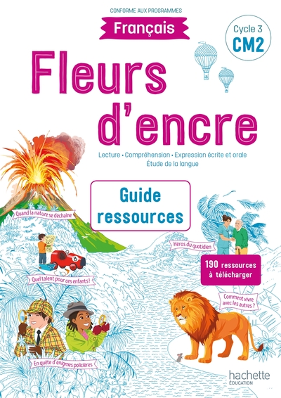 Fleurs d'encre Français CM2 - Guide ressources - Edition 2021