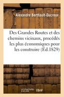 Des Grandes Routes et des chemins vicinaux, procédés les plus économiques pour les construire - Alexandre Berthault-Ducreux