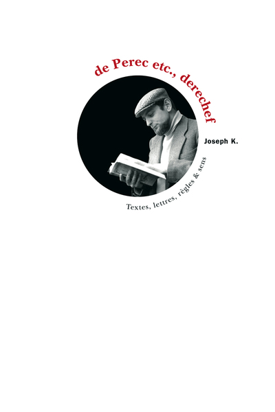 De Perec Etc., Derechef Textes, Lettres, Règles Et Sens, Mélanges Offerts À Bernard Magné