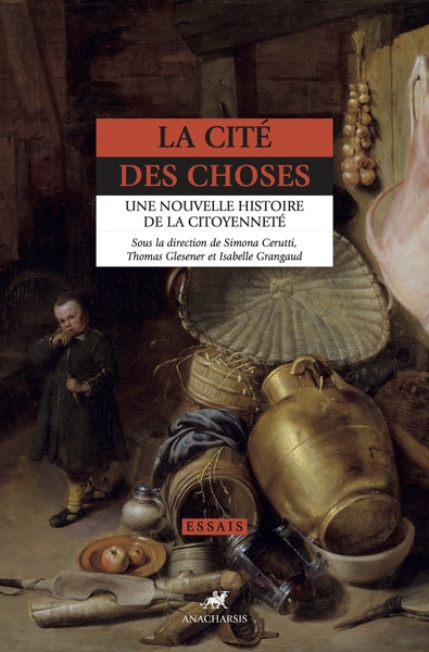 La Cité Des Choses - Une Nouvelle Histoire De La Citoyenneté