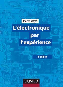 L'électronique par l'expérience - 2e éd.