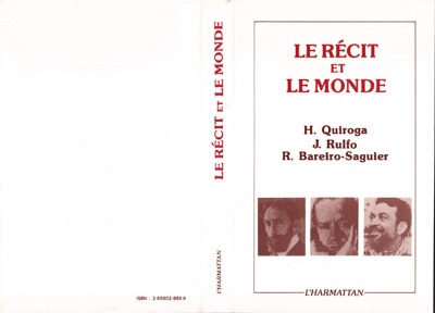 Le Récit et le monde - H. Quiroga, J. Rulfo, R. Bareiro Saguier