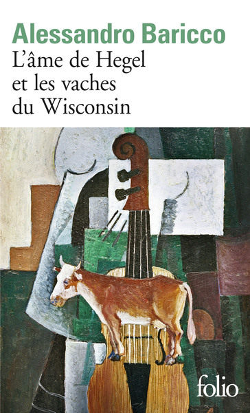 L'Âme de Hegel et les vaches du Wisconsin - Alessandro Baricco