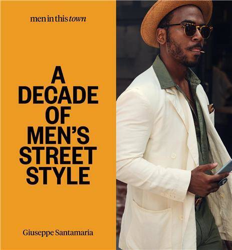 Men In This Town: A Decade of Men's Street Style /anglais