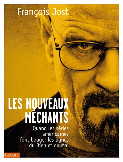 Les nouveaux méchants / quand les séries américaines font bouger les lignes du bien et du mal - François Jost