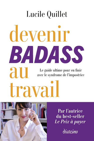 Devenir badass au travail - Le guide ultime pour en finir avec le syndrome de l'impostrice - Lucile Quillet