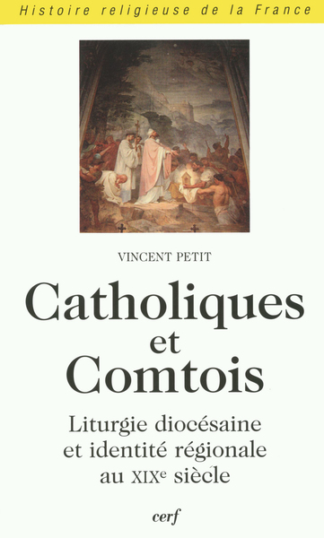 Catholiques Et Comtois, Liturgie Diocésaine Et Identité Régionale Au Xixe Siècle