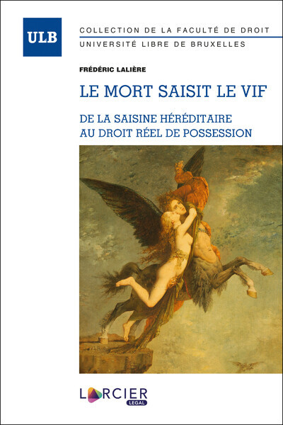 Le Mort Saisit Le Vif, De La Saisine Héréditaire Au Droit Réel De Possession - Frédéric Lalière