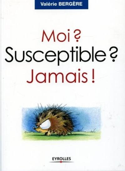 Moi ? Susceptible ? Jamais ! - Valérie Bergère