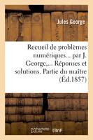 Recueil de problèmes numériques. Réponses et solutions. Partie du maître