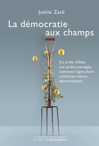 La démocratie aux champs - Joëlle Zask