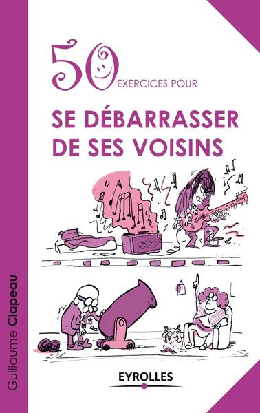 50 exercices pour se débarrasser de ses voisins - Guillaume Clapeau