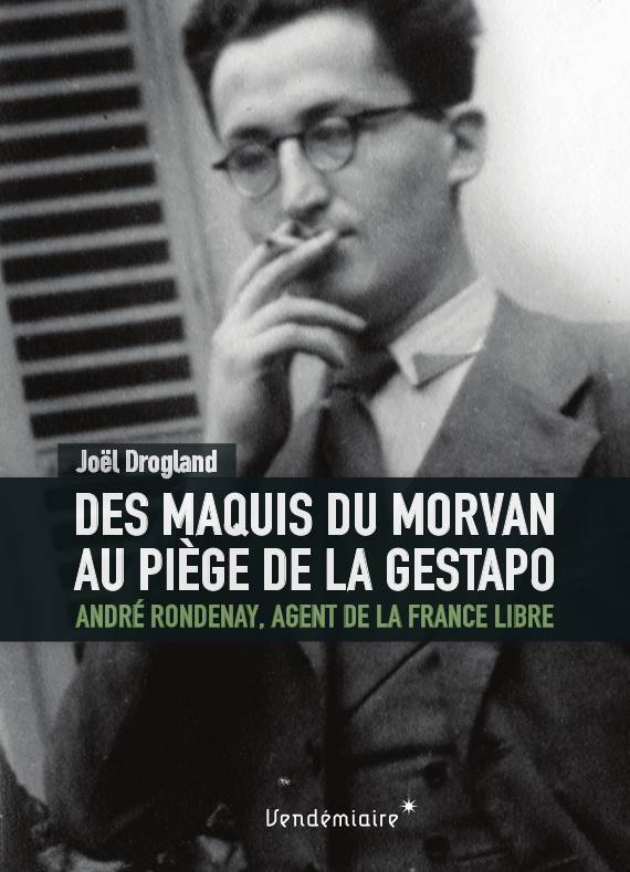 Des Maquis Du Morvan Au Piege De La Gestapo - Andre Rondenay