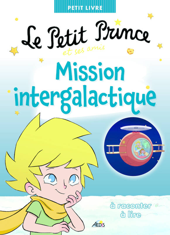 Le Petit Prince Et Ses Amis Mission Intergalactique