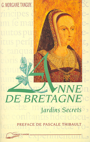 Anne de Bretagne : Jardins secrets - Geneviève-Morgane Tanguy