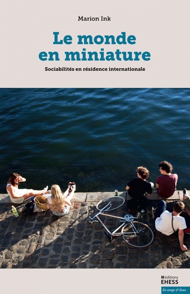 Le monde en miniature - Sociabilités en résidence internatio