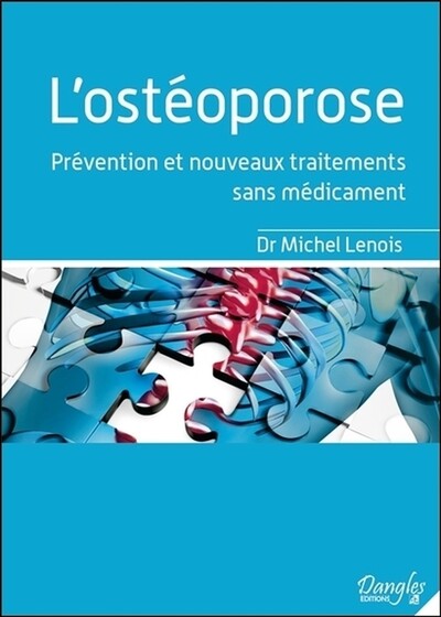 L'ostéoporose - Prévention et nouveaux traitements sans médicament - Michel Lenois