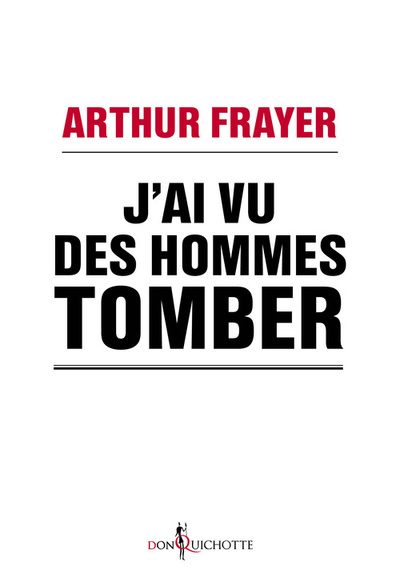 J'ai vu des hommes tomber - Arthur Frayer