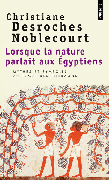 Lorsque La Nature Parlait Aux Egyptiens - Christiane Desroches Noblecourt