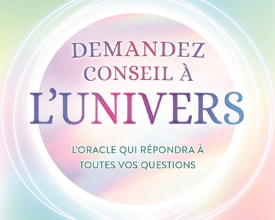 Demandez conseil à l'Univers