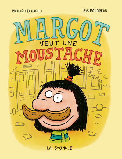 Margot veut une moustache - Iris Boudreau