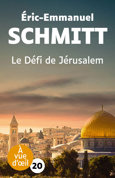 Le défi de Jérusalem : un voyage en Terre sainte - Éric-Emmanuel Schmitt