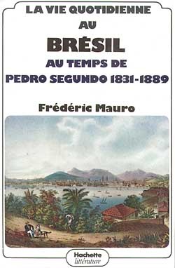 La vie quotidienne au Brésil au temps de Pedro Segundo 1831 - 1889