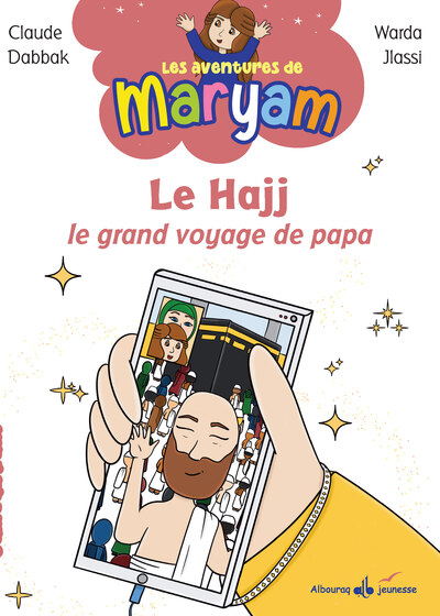 Le Hajj le grand voyage de papa : Les aventures de Mayram