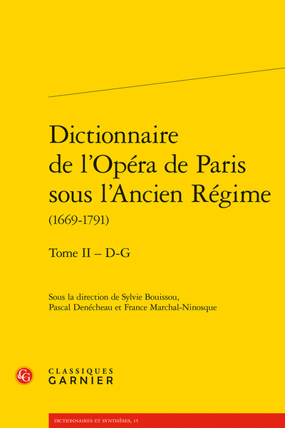 Dictionnaire de l'Opéra de Paris sous l'Ancien Régime (1669-1791) - Volume 2