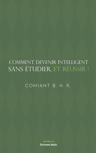 Comment devenir intelligent, sans étudier, et réussir !