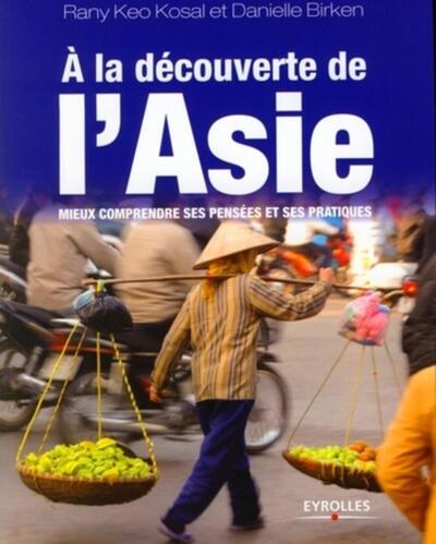 À La Découverte De L'Asie, Mieux Comprendre Ses Pensées Et Ses Pratiques - David Birken, Rany Keo Kosal-Patout