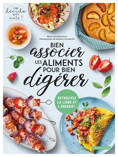 Bien associer les aliments pour bien digérer - Marie-Gabrielle Perrin