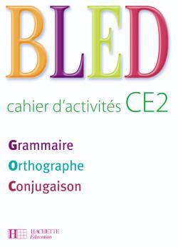 Bled Ce2 - Cahier D'Activités - Ed.2008, Led Cahier D'Activités Ce2 : Grammaire, Orthographe, Conjugaison