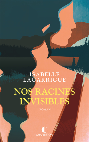 Nos racines invisibles - Isabelle Lagarrigue